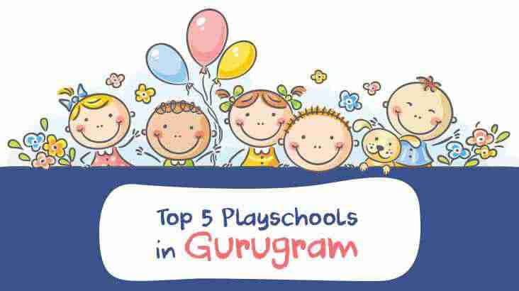 Early Education Of Your Child: The Top 5 Playschools In Gurgaon
